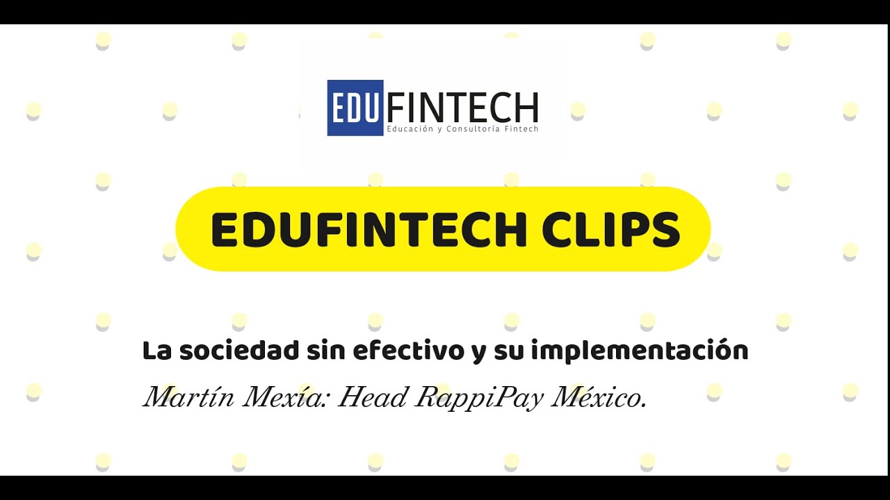Edufintech Clips / La sociedad sin efectivo y su implementaci&oacute;n
