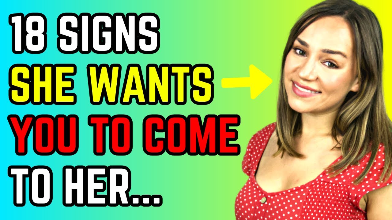 18 Hints From A Woman She Wants You To Come To Her (You Would not believe it)