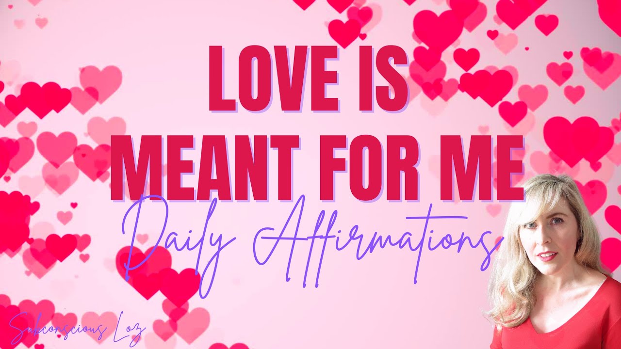 Love Is Meant For YOU, Daily Affirmations To Manifest Love