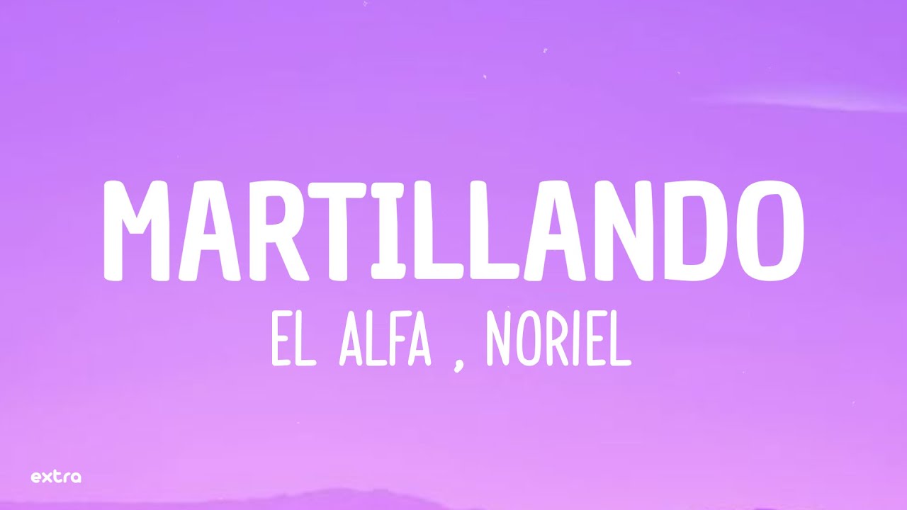 EL ALFA , NORIEL - MARTILLANDO (Letra/Lyrics)