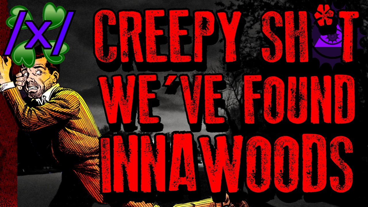 Creepy Sh*t We've Found Innawoods | 4chan /x/ Innawoods Greentext Stories Thread