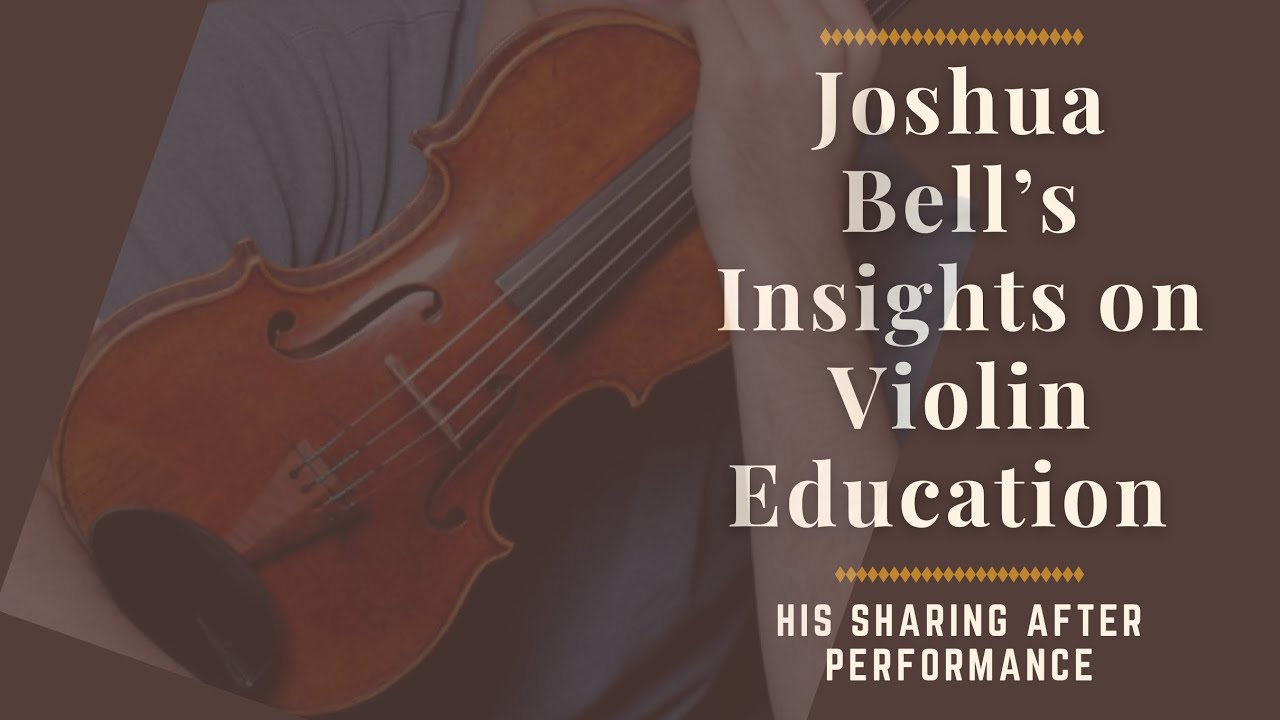 Joshua Bells Insights on Violin Education (A sharing after his performance)