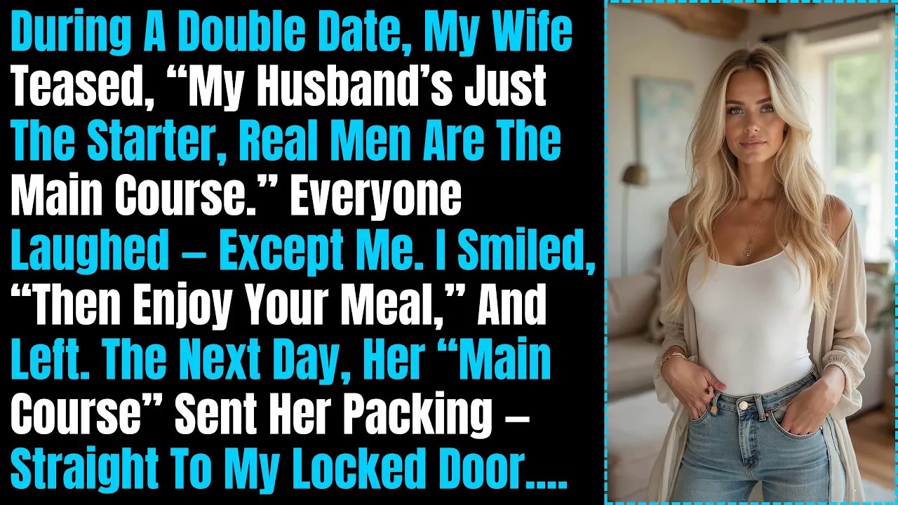 During A Double Date, My Wife Teased, “My Husband’s Just The Starter, Real Men Are The Main Course..