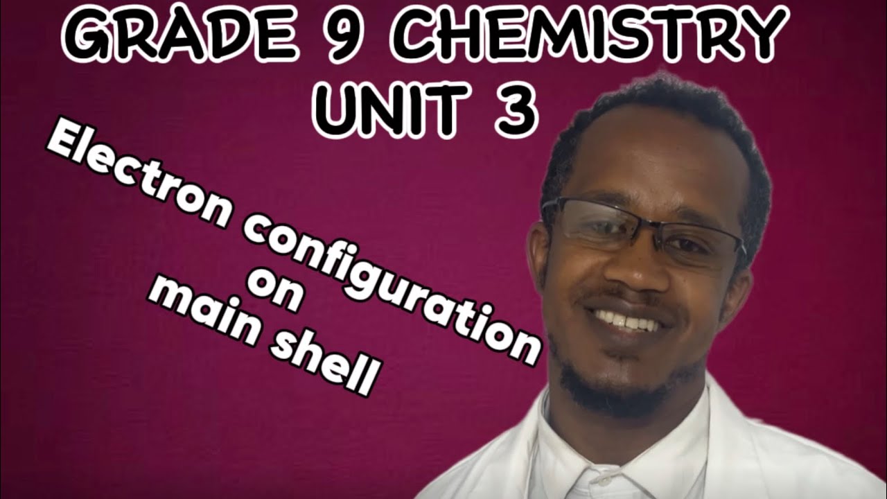 Grade 9 chemistry UNIT 3 “ Electron configuration on main shell “ የ9ኛ ክፍል ኬሚስትሪ ምእራፍ 3