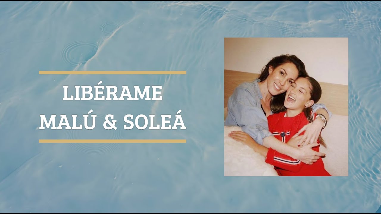 Libérame Malú ft. Soleá - LETRA (A todo sí)