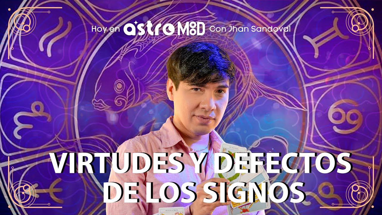 JHAN SANDOVAL NOS REVELA LAS VIRTUDES Y DEFECTOS DE LOS SIGNOS DEL ZODIACO