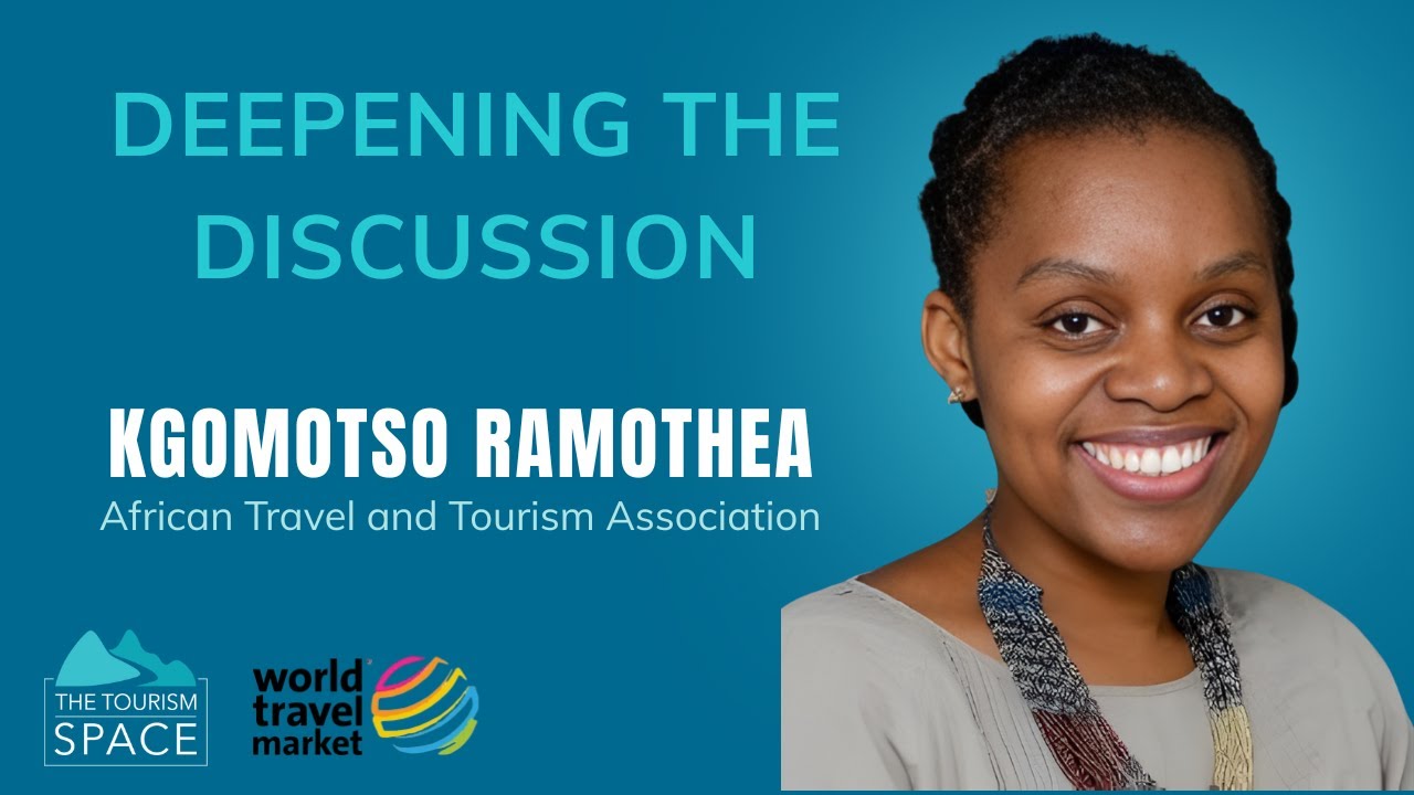 WTM London Deepening the Discussion: Kgomotso Ramothea, CEO African Travel and Tourism Association