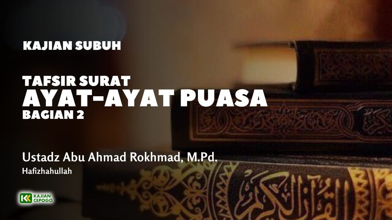 Tafsir Ayat-Ayat Puasa #2 | Ustadz Abu Ahmad Rokhmad, S.Pd., M.Pd. Hafizhahullah