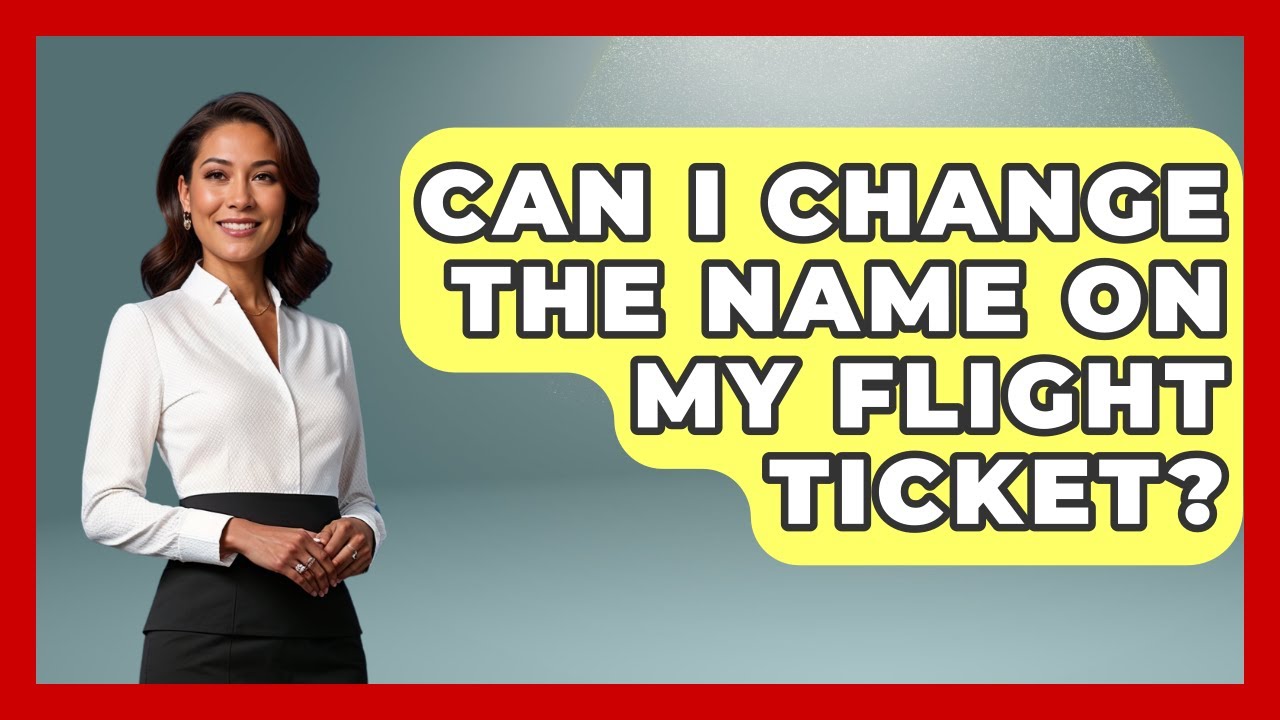 Can I Change The Name On My Flight Ticket? - Pocket Friendly Adventures