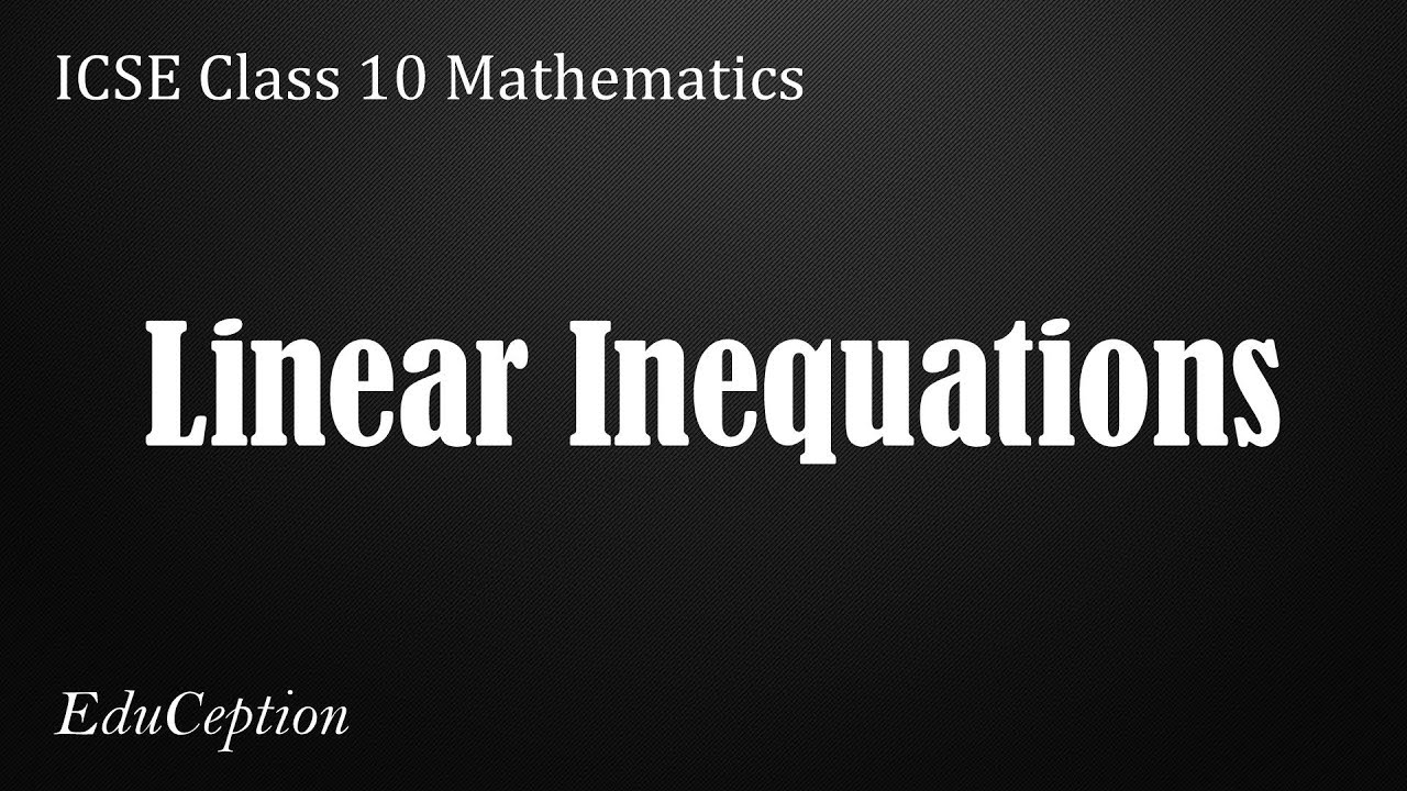 Linear Inequations | ICSE Class 10 Mathematics