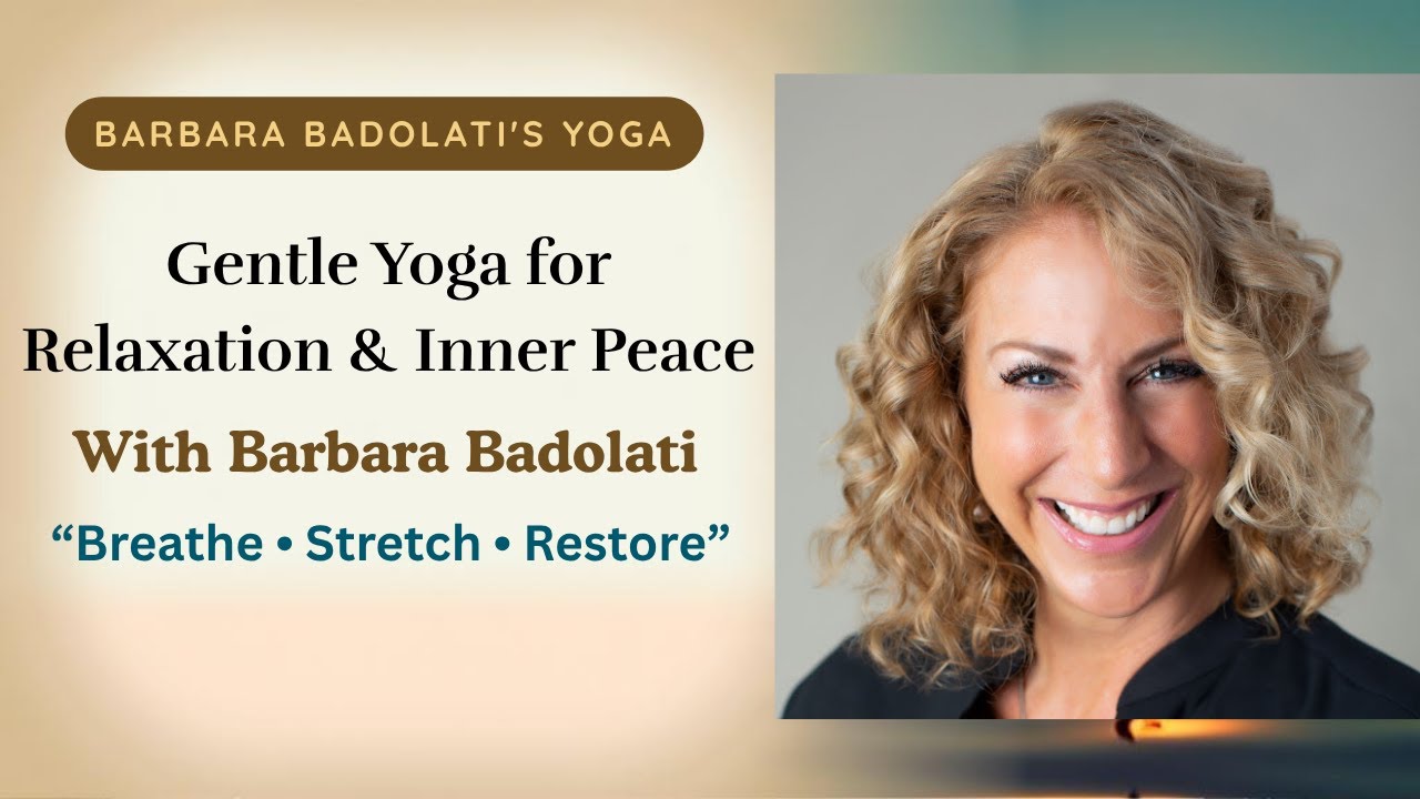Gentle Yoga for Relaxation & Inner Peace | Breathe, Stretch & Restore with Barbara Badolati