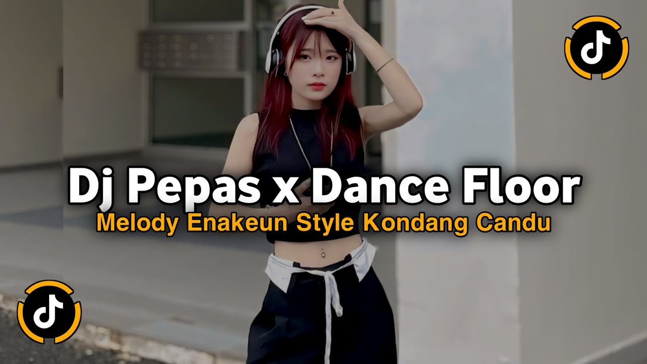 DJ PEPAS X DANCE FLOOR MELODY ENAKEUN X 𝙎𝙊𝙐𝙉𝘿 𝙃𝙀𝘼𝙇𝙄𝙉𝙂 STYLE KONDANG CANDU VIRAL TIKTOK 2025 TERBARU