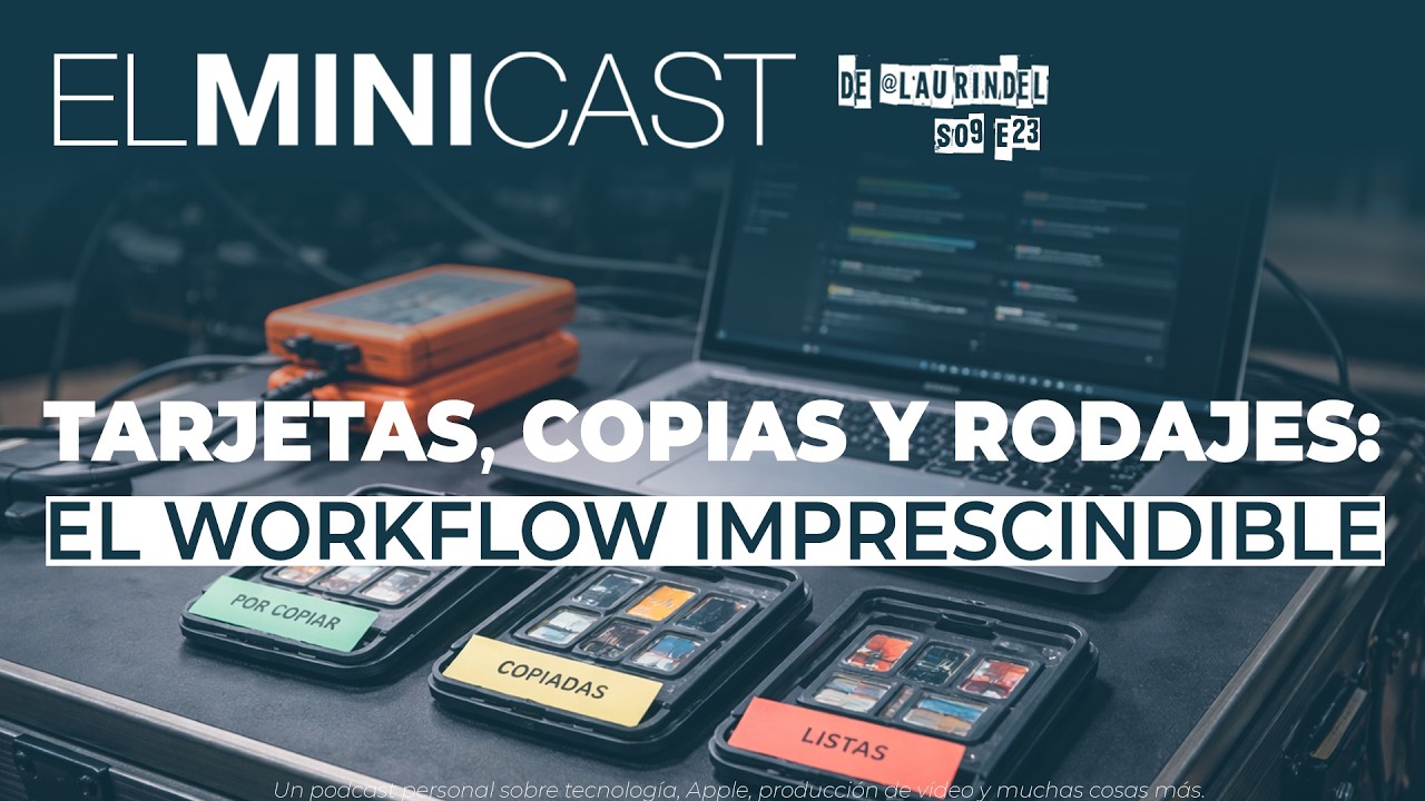 Tarjetas, copias y rodajes: el workflow imprescindible