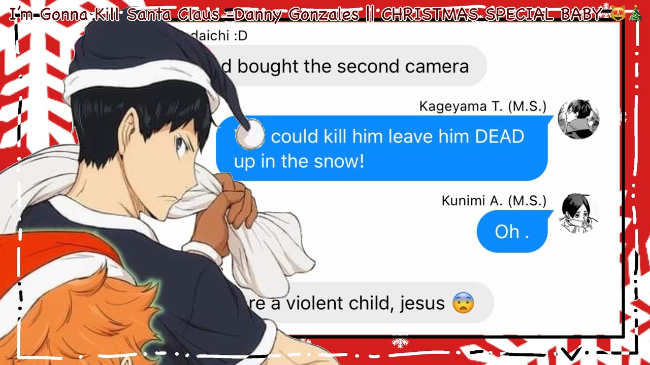 I’m Gonna Kill Santa Claus -Danny Gonzales || CHRISTMAS SPECIAL BABY 😾🎄‼️ || Haikyuu Texts