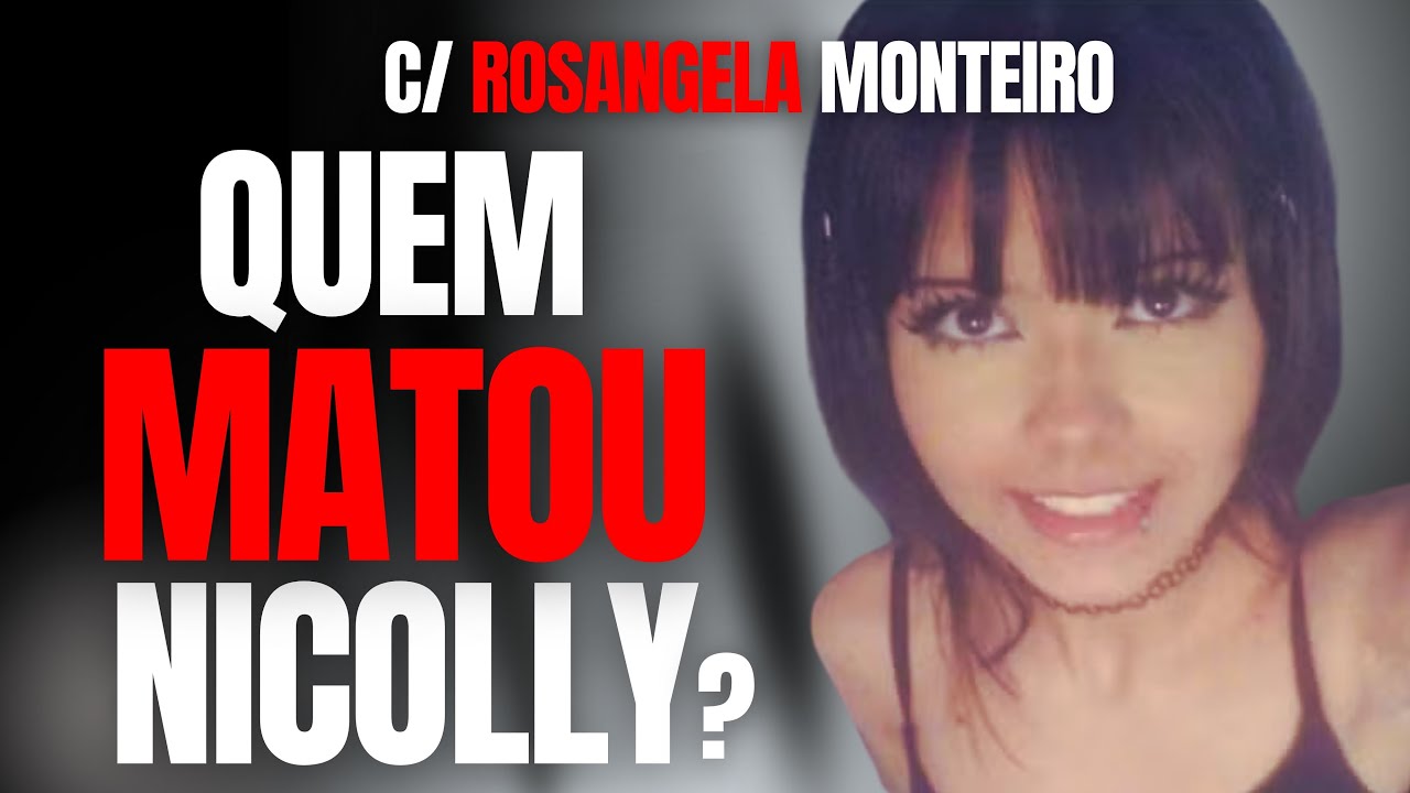 CASO NICOLLY - QUEM MATOU E ESQUARTEJOU A GAROTA? NAMORADO É SUSPEITO - C/ ROSANGELA MONTEIRO