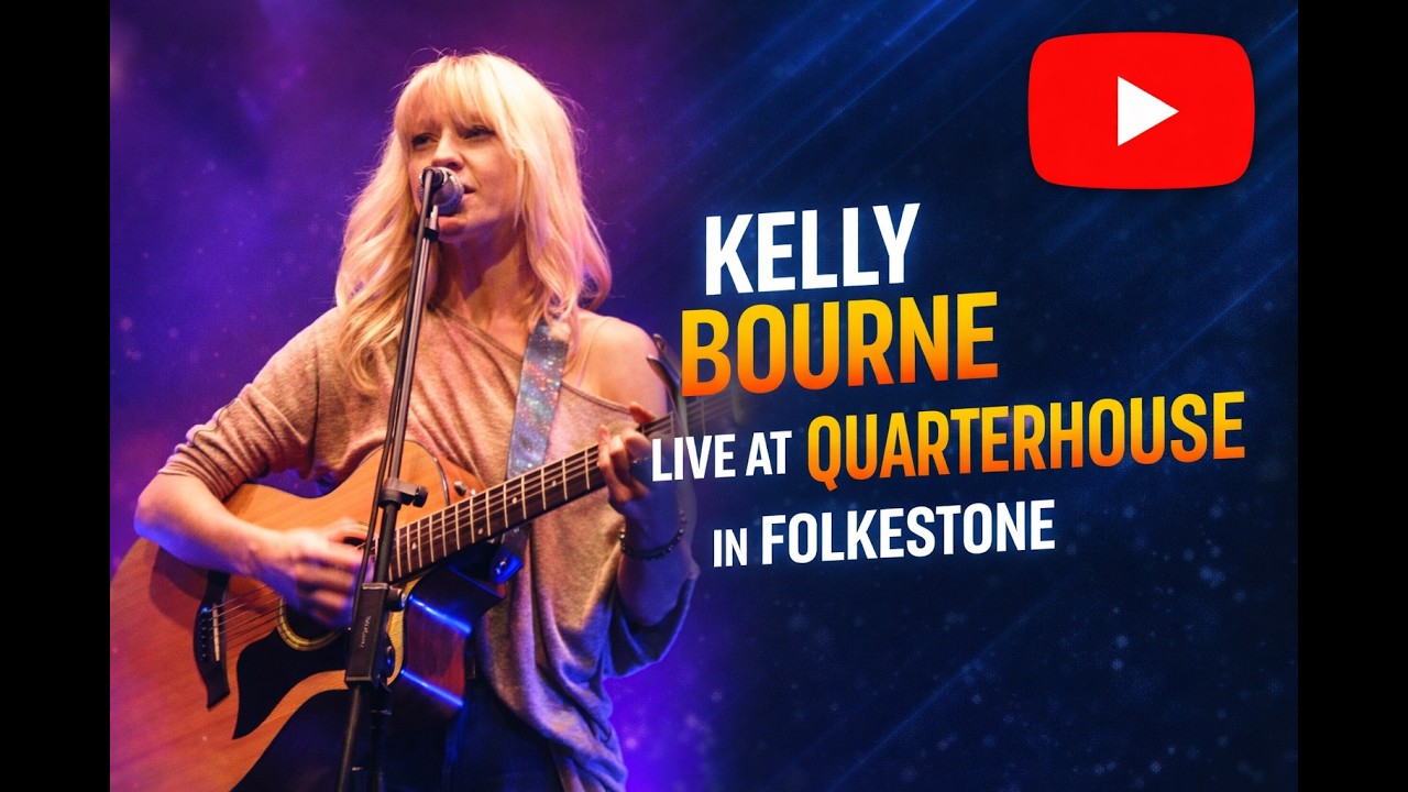 Kelly Bourne ~ My Way Out ~ Quarterhouse (Folkestone)