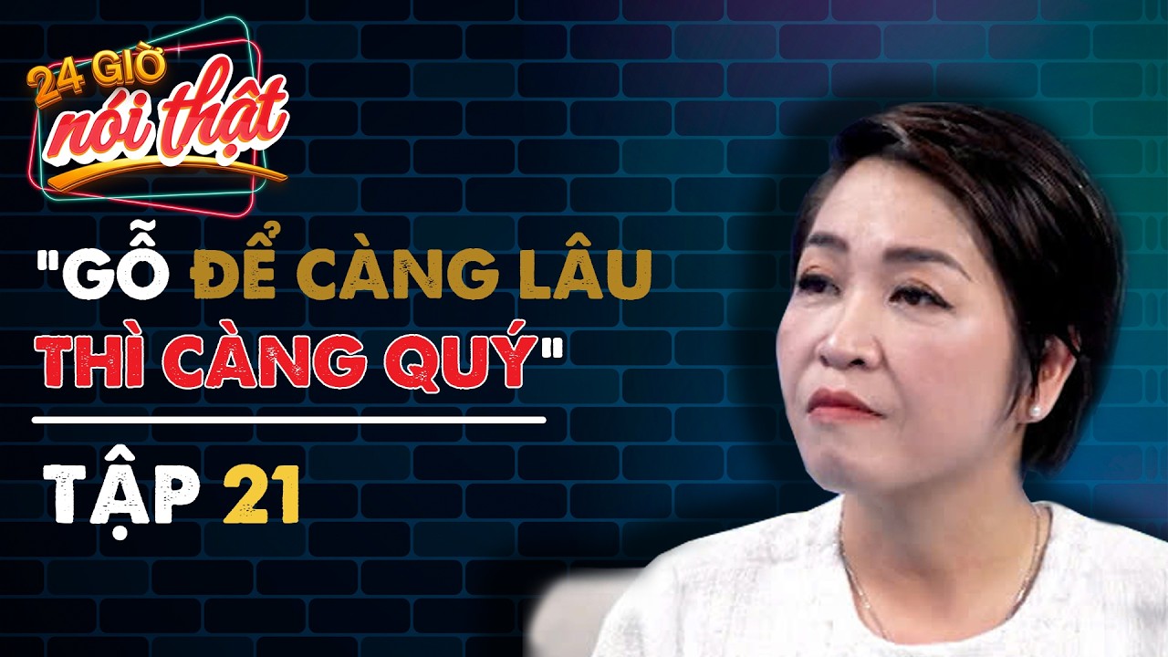 #21 Tốt gỗ hơn tốt nước sơn còn đúng trong thời đại hiện nay?  | 24h Nói Thật