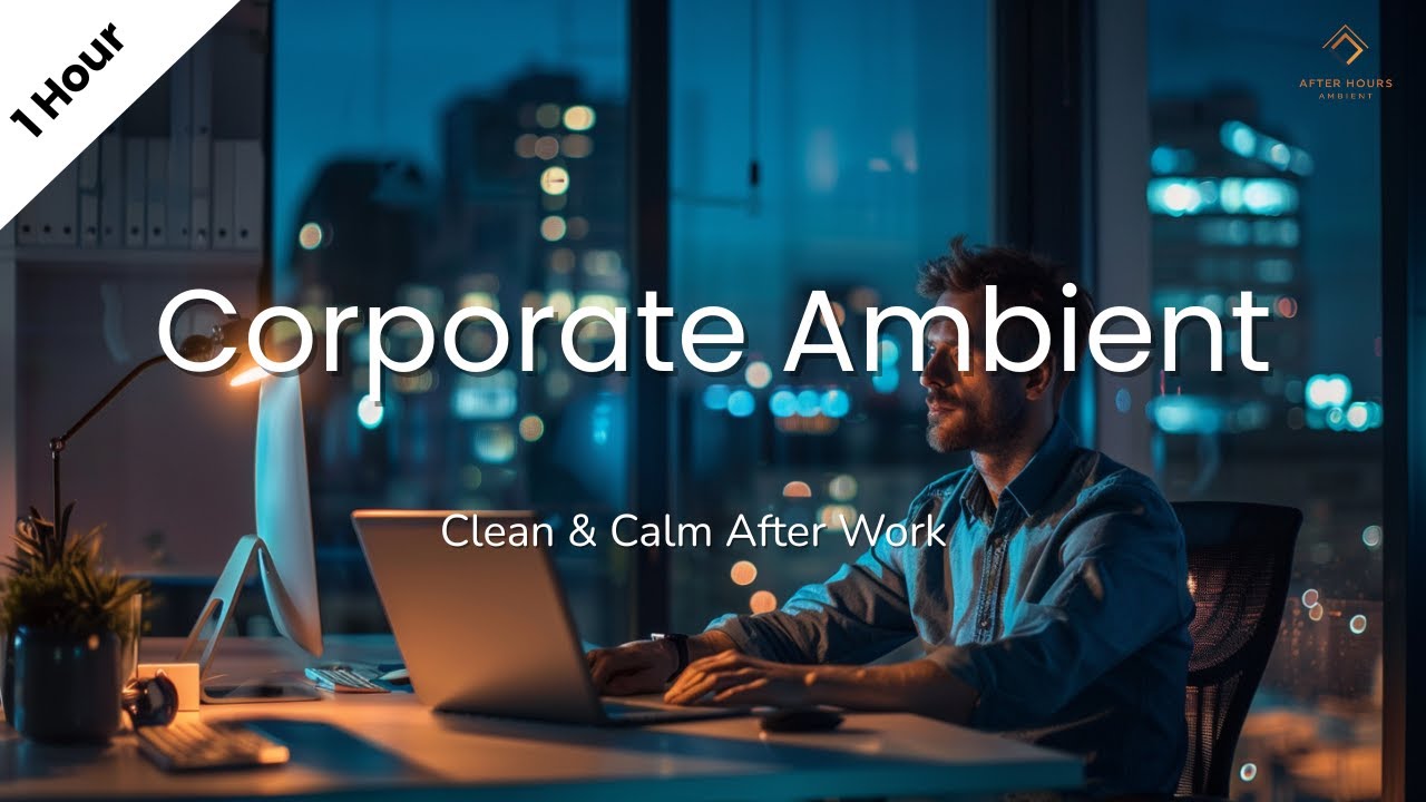 Corporate Ambient for Evening Office Focus | Clean & Calm After Work