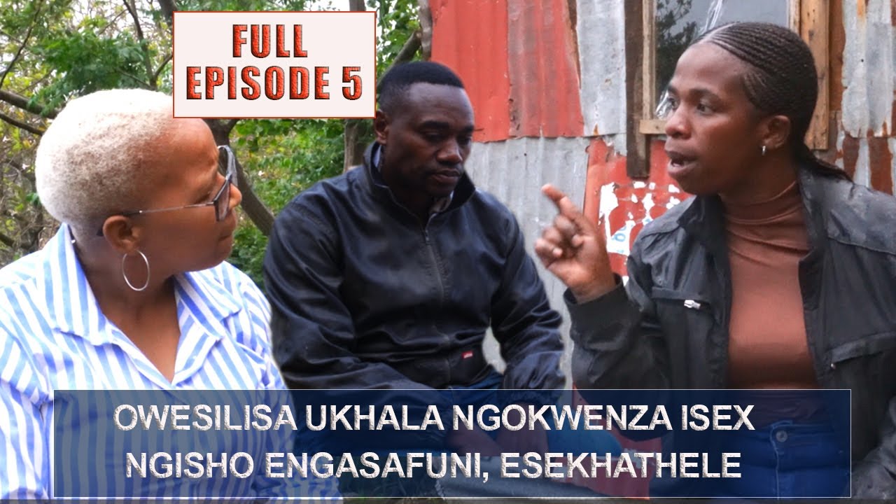 SEKWANELE - FULL EPISODE 5 |OWESILISA USEKHATHELE UKWENZA UCANSI (SEX) NGISHO ENGASAFUNI |