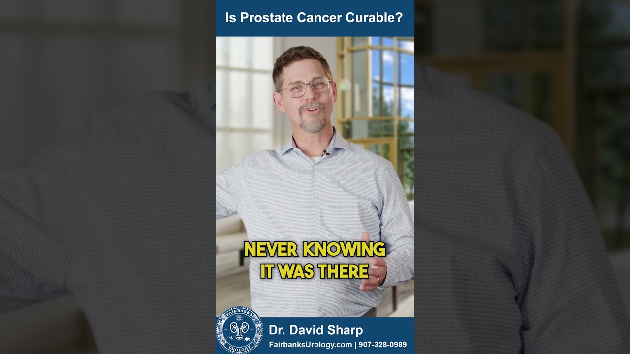 Is Prostate Cancer Curable? | Fairbanks Urology | Dr. David Sharp