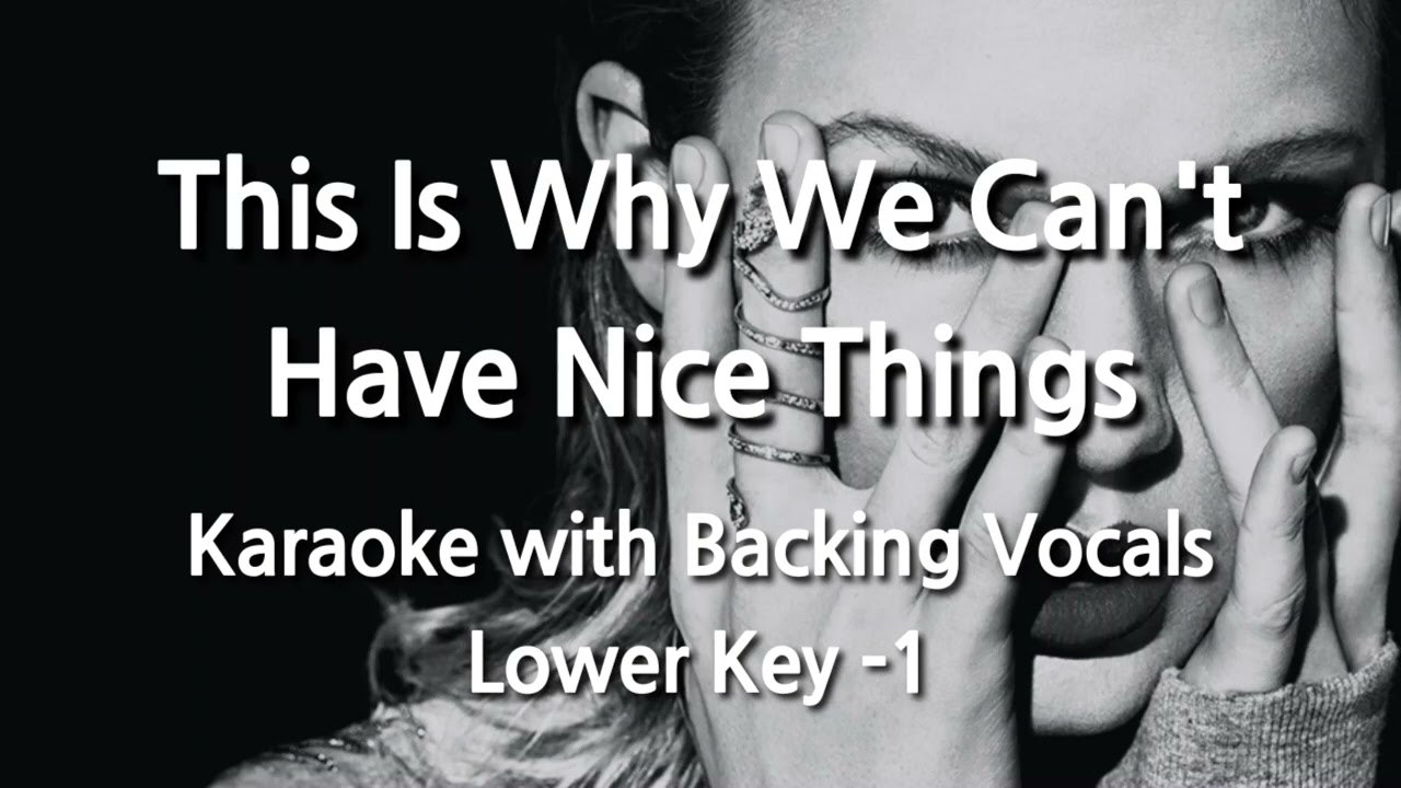 This Is Why We Can't Have Nice Things (Lower Key -1) Karaoke with Backing Vocals