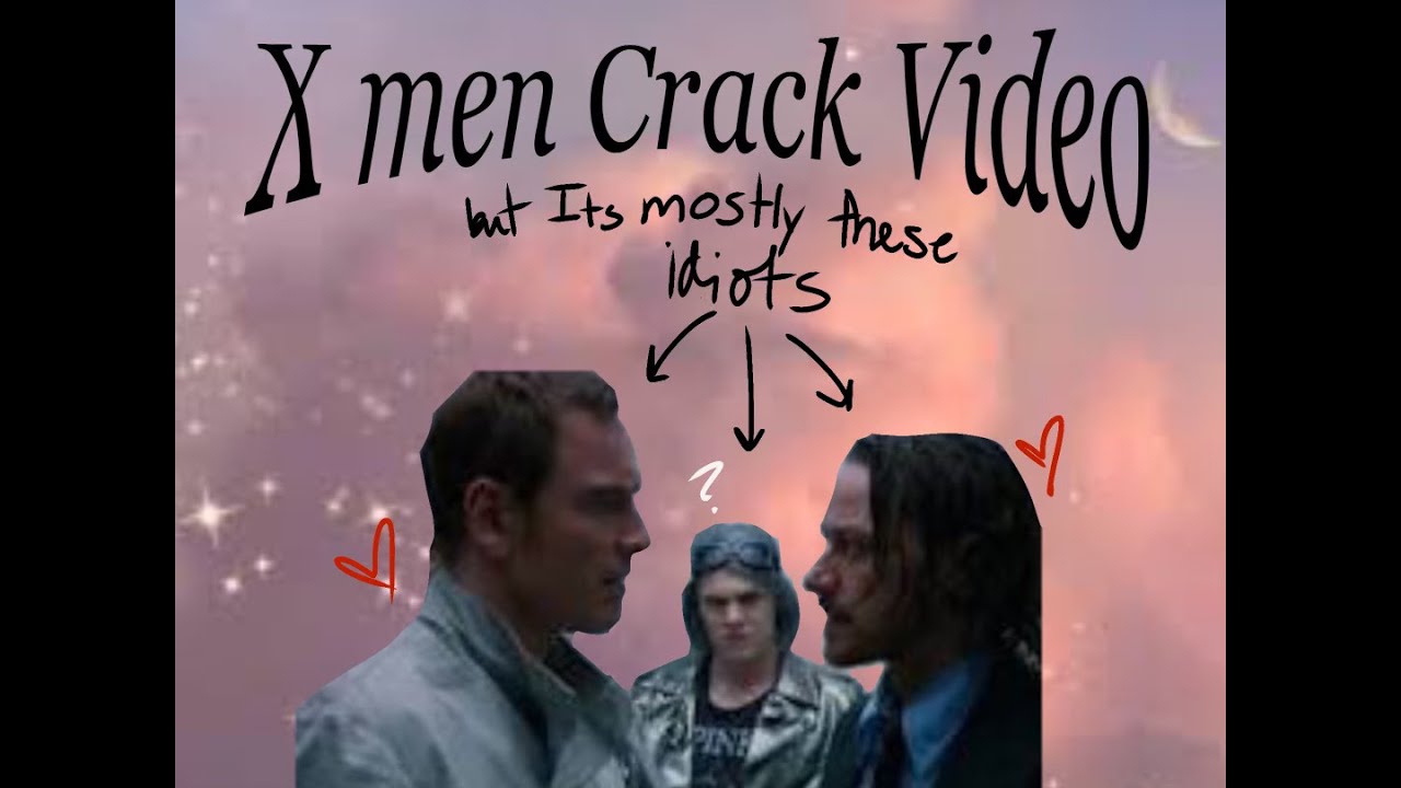 X Men Crack Video