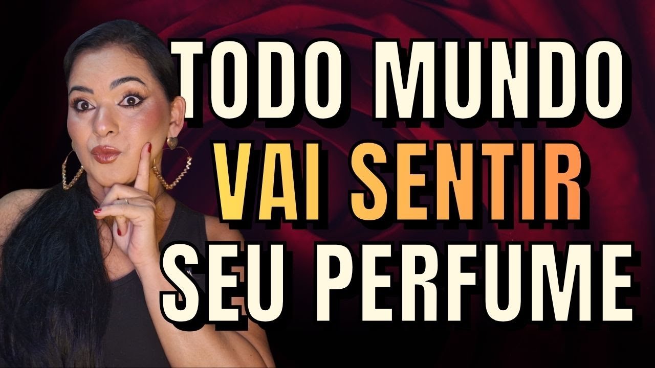 TODO MUNDO VAI SENTIR O SEU PERFUME