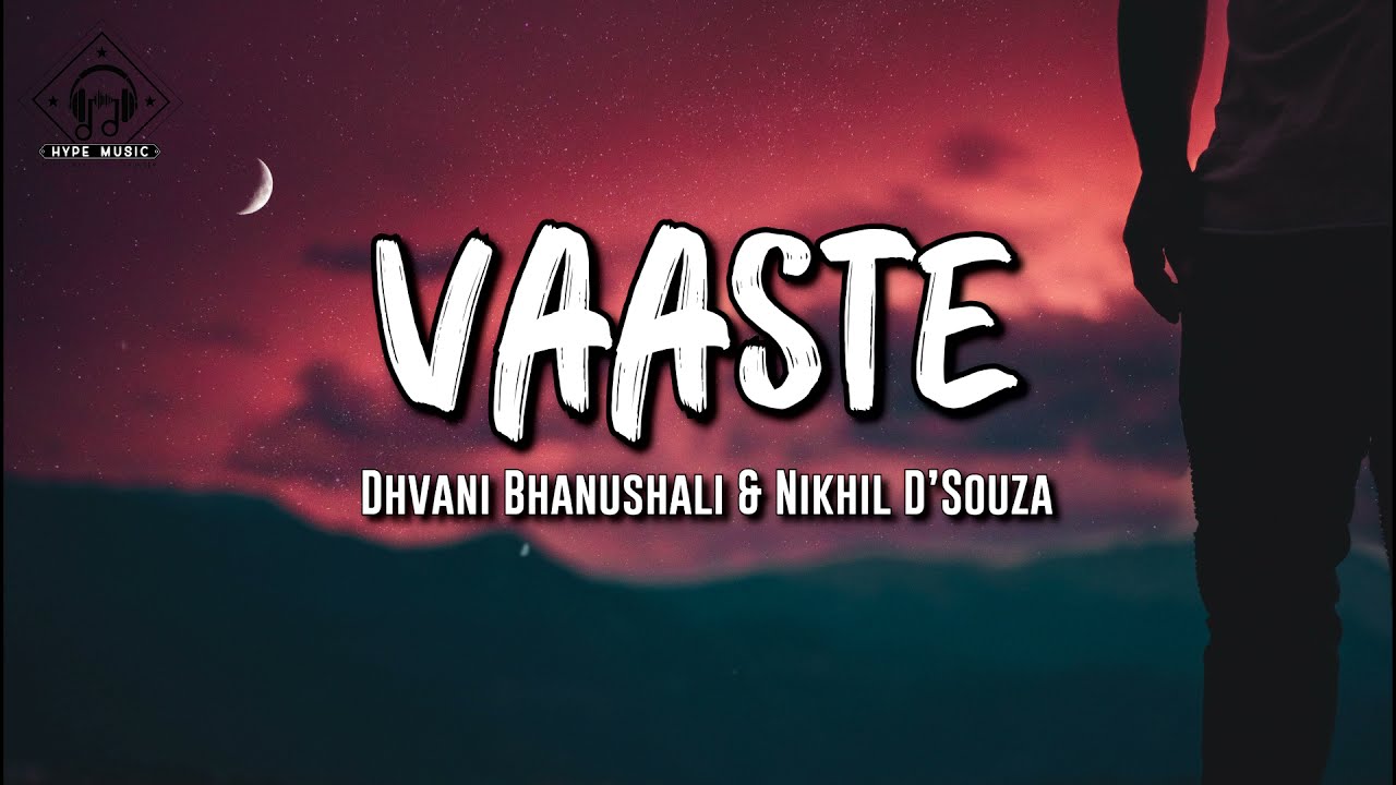 Dhvani Bhanushali & Nikhil D&rsquo;Souza - Vaaste (Lyrics)