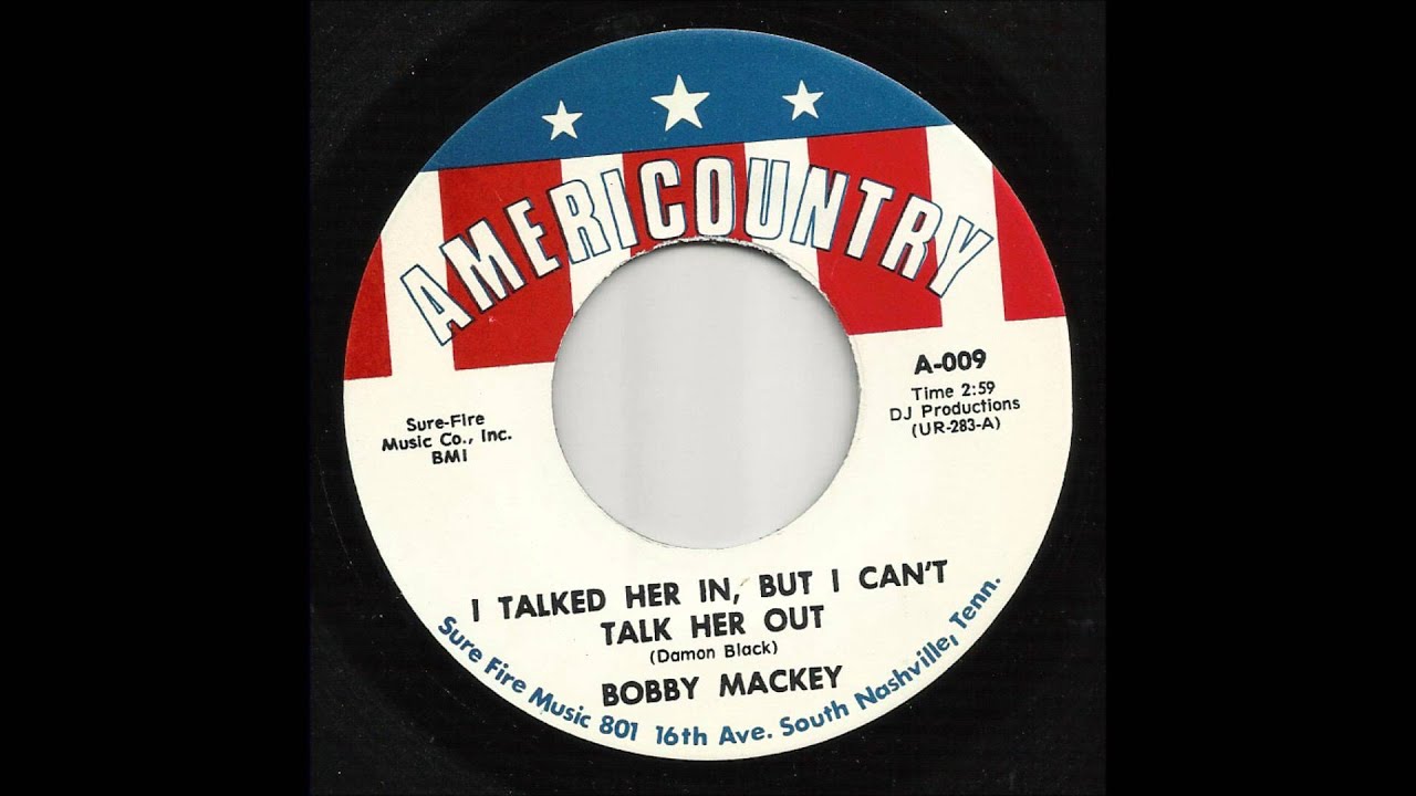 Bobby Mackey - I Talked Her In, But I Can't Talk Her Out