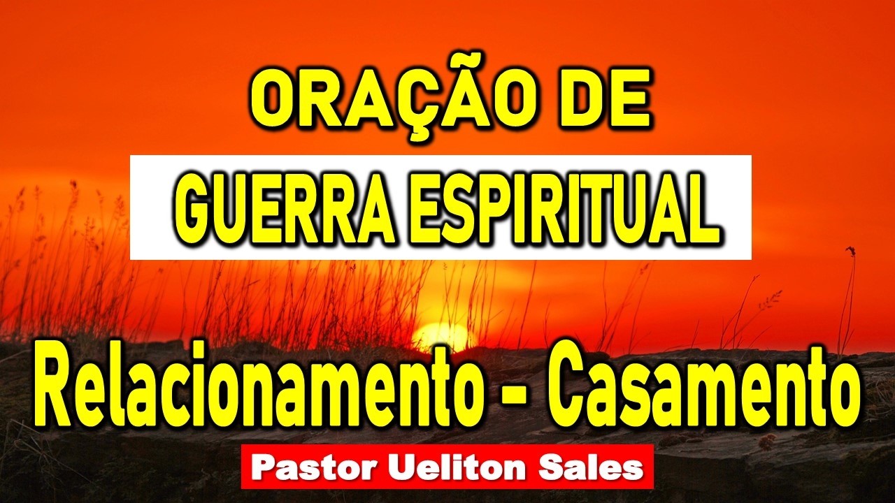Oração de Guerra Espiritual Relacionamento - Casamento