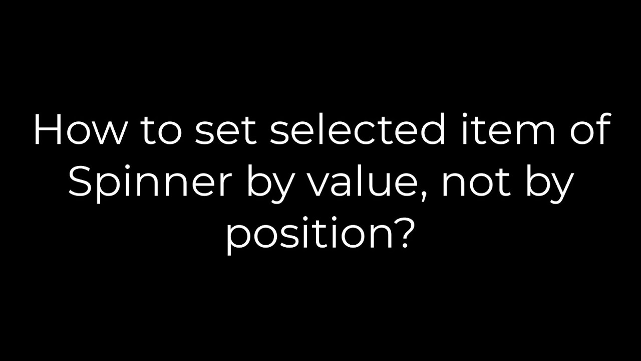 Java :How to set selected item of Spinner by value, not by position?(5solution)