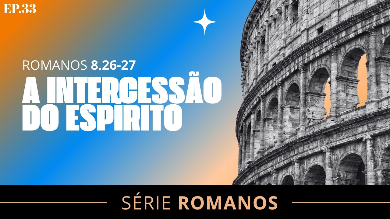 A INTERCESSÃO DO ESPÍRITO | DALTON CÉSAR [SÉRIE ROMANOS EP33]