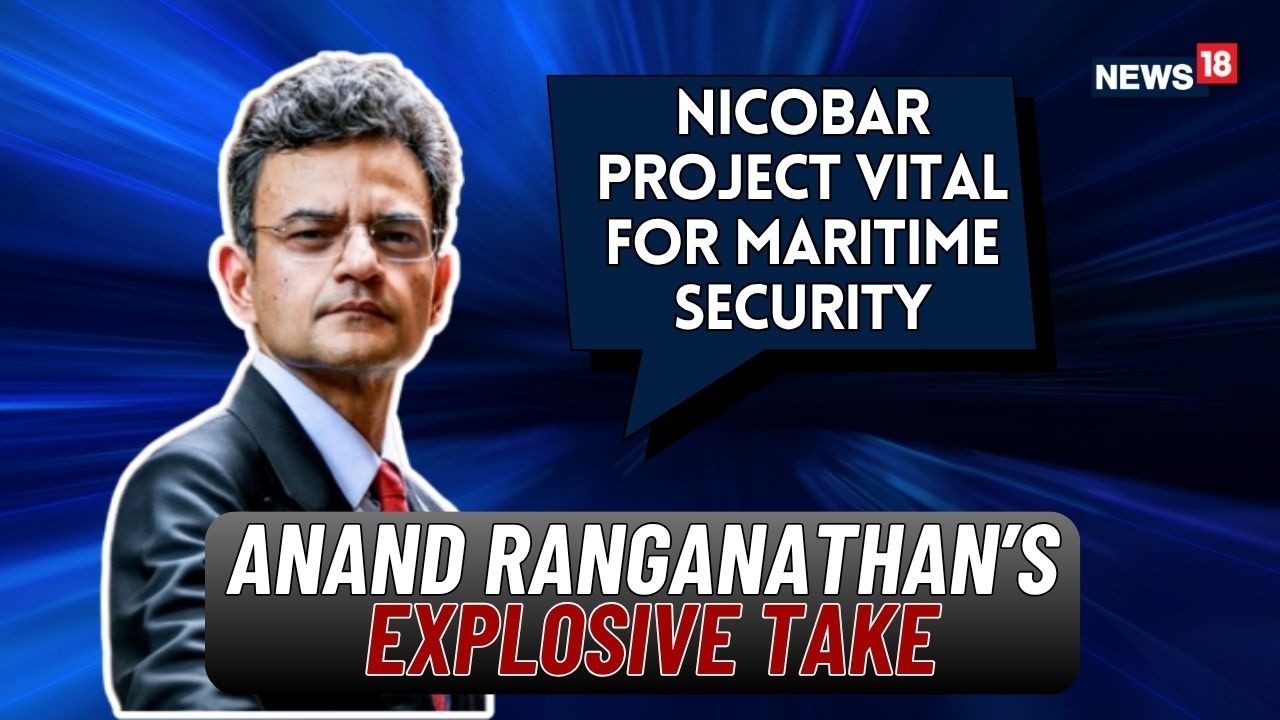 Great Nicobar Project Vital For India&rsquo;s Maritime Security: Anand Ranganathan | News18