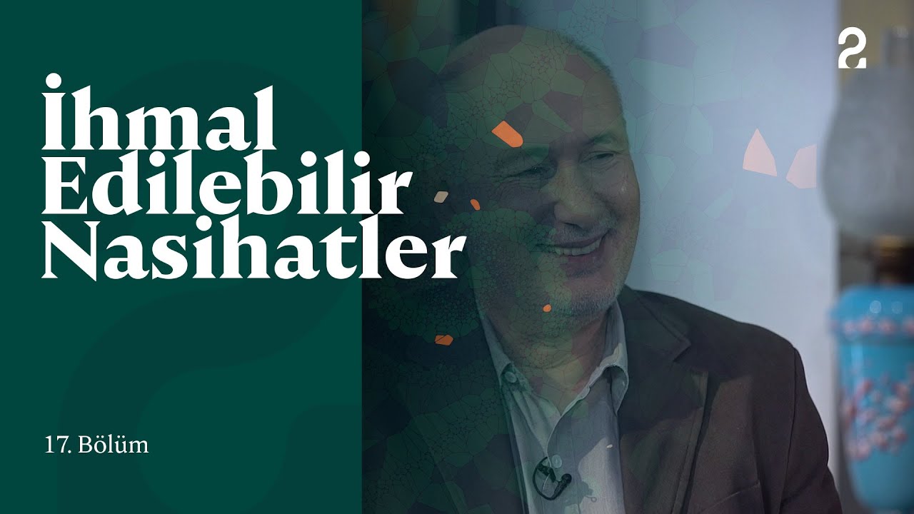 İhmal Edilebilir Nasihatler | Teoloji ve Felsefe | 17. Bölüm 