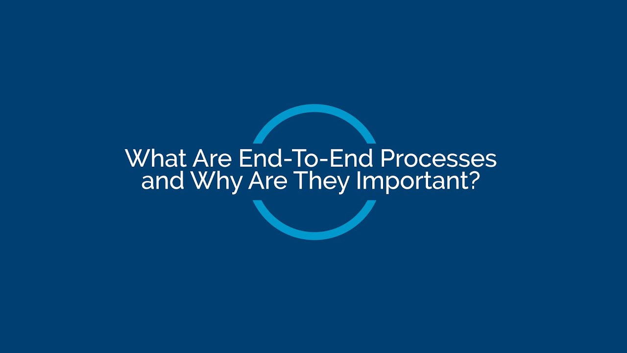What are End-To-End Processes & Why Are They Important?