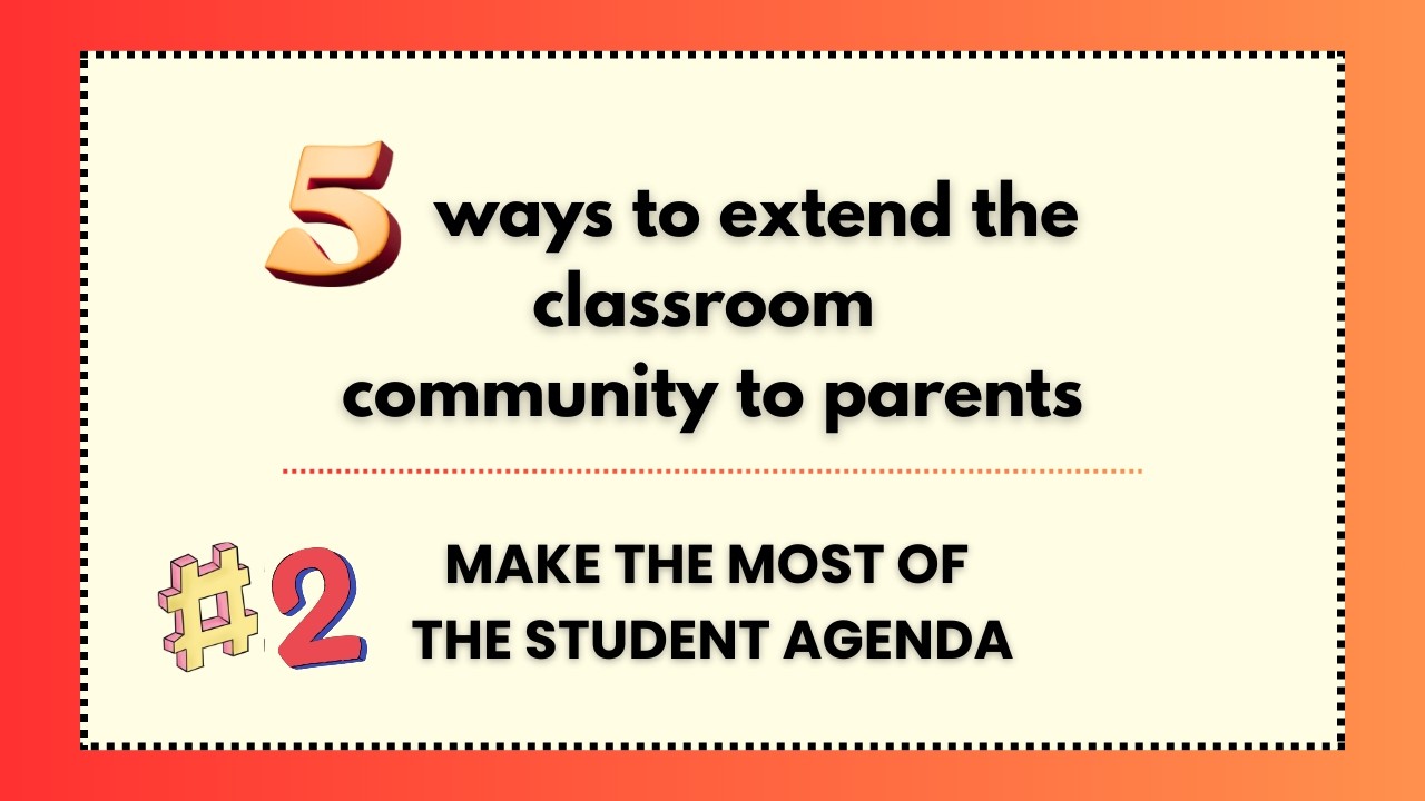 5 ways to extend the classroom community to parents: 2. Making the most of the student Agenda