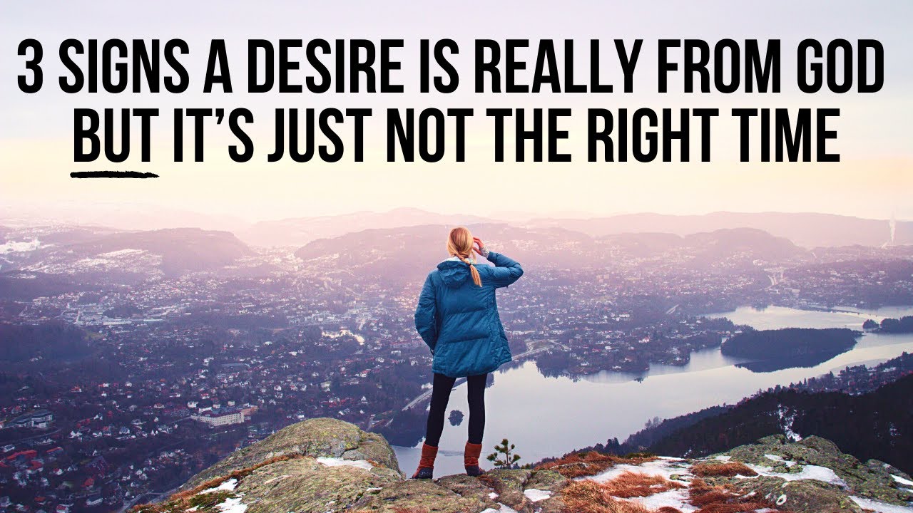 3 Signs a Desire Really Is from God BUT It&rsquo;s Not the Time to See It Fulfilled