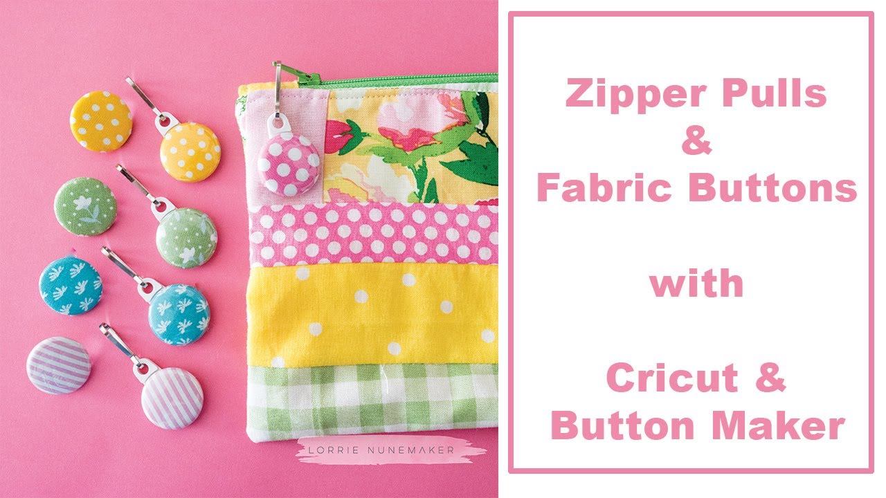 Fabric Zipper Pulls & Buttons with Cricut Maker & Button Maker