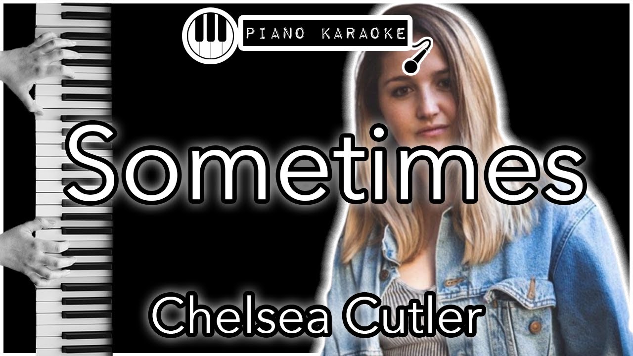 Sometimes - Chelsea Cutler - Piano Karaoke Instrumental