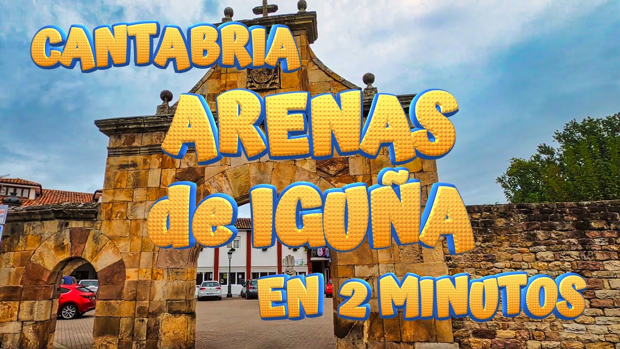 ARENAS DE IGUÑA en 2 minutos. Conoce los encantos de este bonito pueblo. CANTABRIA.