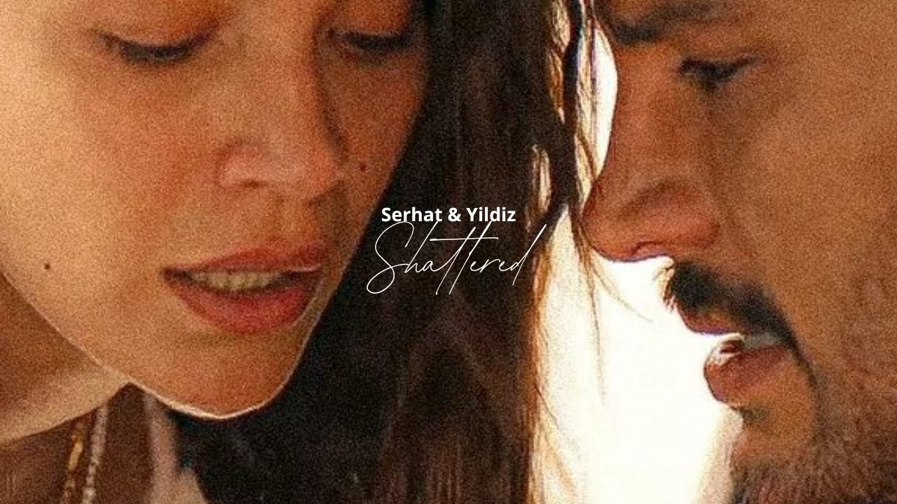 Yıldız & Serhat | Shattered [Halef: Köklerin Çağrısı]