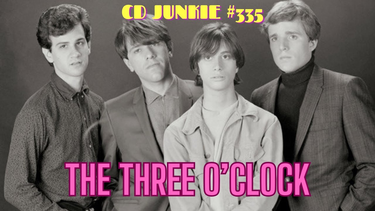 CD JUNKIE #335: THE THREE O'CLOCK (iconic Paisley Underground band)