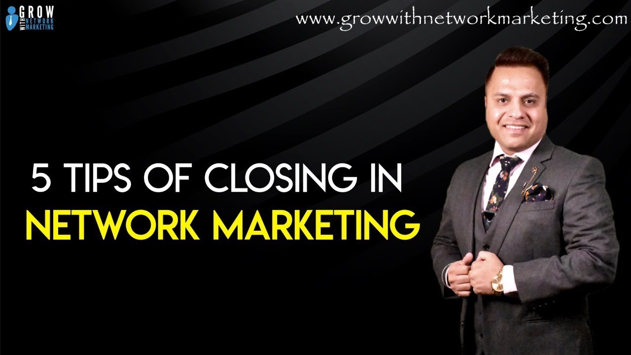 5 Tips on Closing in Network Marketing | Jatin Arora |