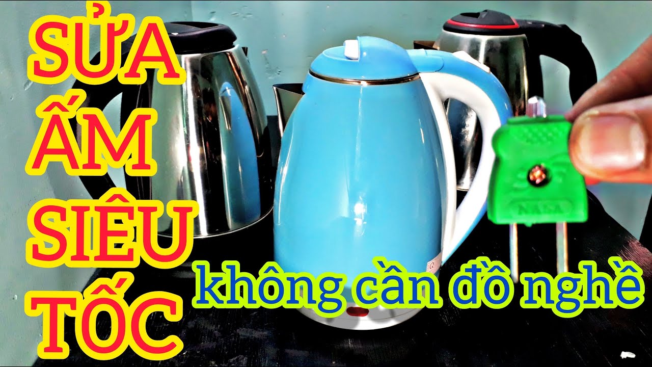C&aacute;ch sửa ấm si&ecirc;u tốc kh&ocirc;ng cần đồ nghề