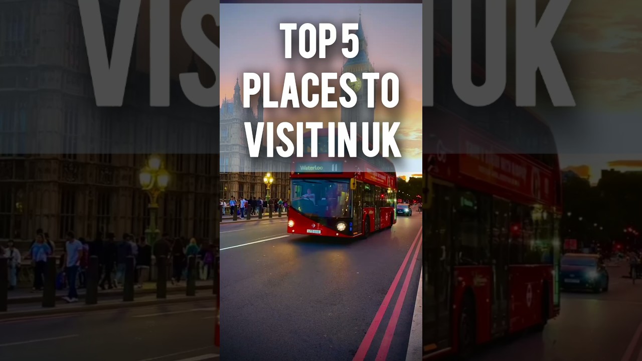 Top 5 places to visit in uk 2025 