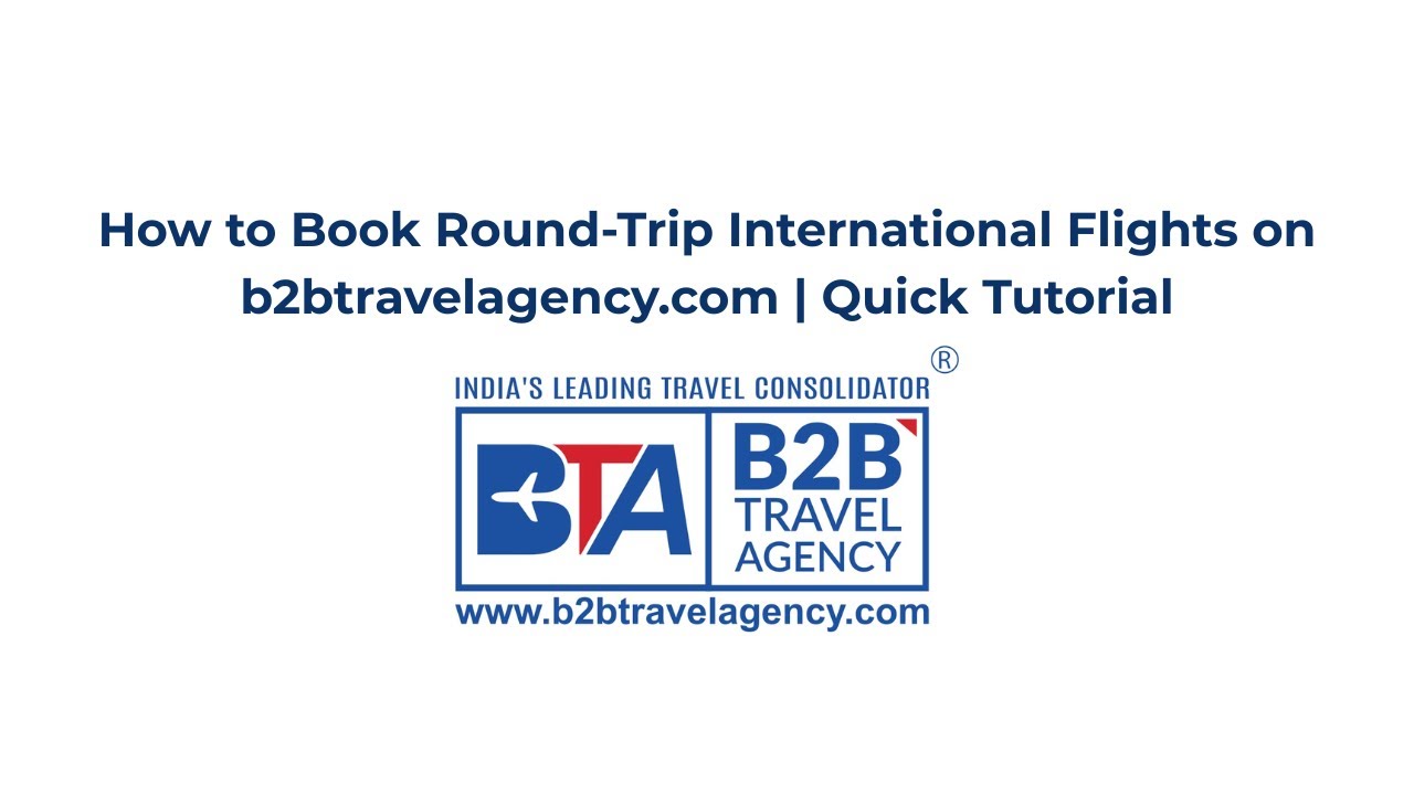 How to Book Round-Trip International Flights on b2btravelagency.com | Quick Tutorial