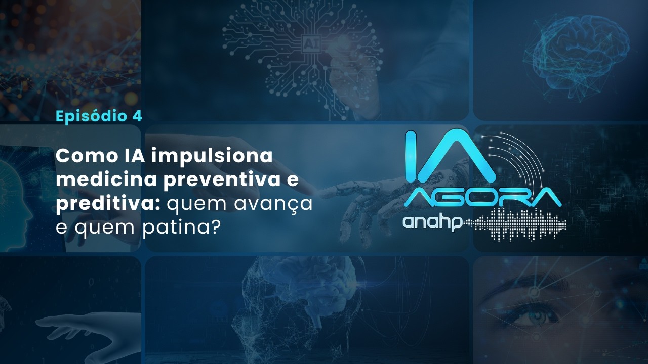 IA Agora Anahp Ep 4 - IA na medicina preventiva e preditiva: quem avança e quem patina?