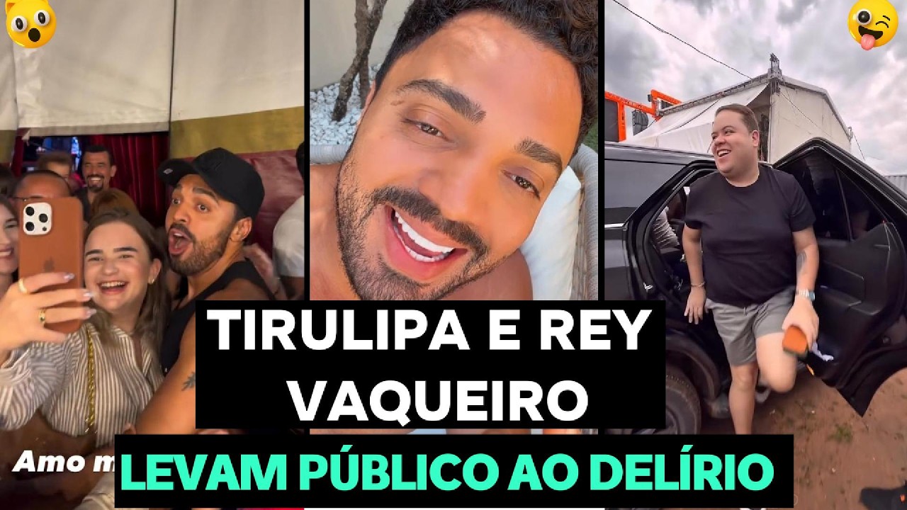 TIRULIPA E REY VAQUEIRO LEVAM PÚBLICO AO DELÍRIO