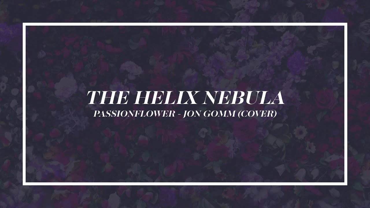 The Helix Nebula - Passionflower (Jon Gomm Cover)