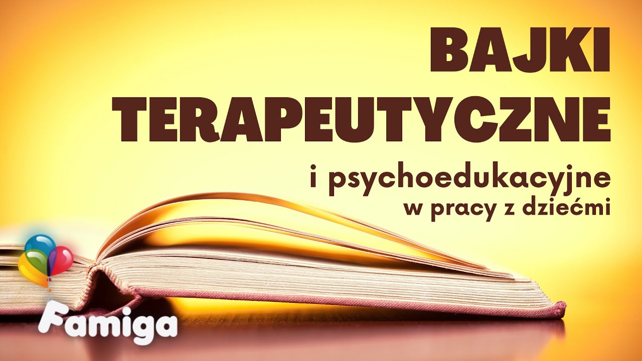 Bajki terapeutyczne i psychoedukacyjne w pracy z dziećmi